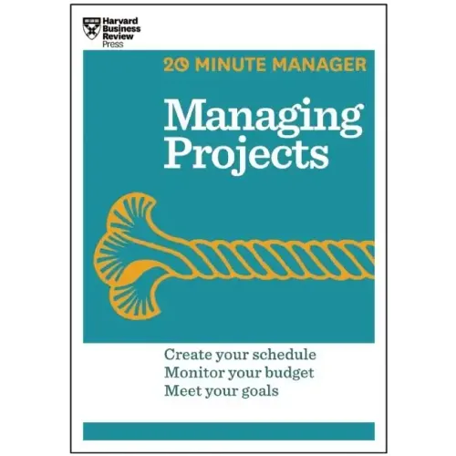 Managing Projects (HBR 20-Minute Manager Series)