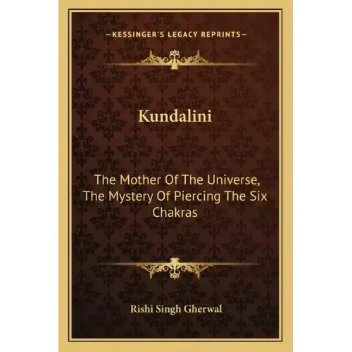 Kundalini: The Mother of the Universe, the Mystery of Piercing the Six Chakras