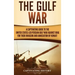 The Gulf War: A Captivating Guide to the United States-Led Persian Gulf War against Iraq for Their Invasion and Annexation of Kuwait