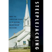 Steeplejacking: How the Christian Right Is Hijacking Mainstream Religion