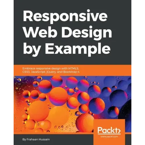 Responsive Web Design by Example: Embrace responsive design with HTML5, CSS3, JavaScript, jQuery and Bootstrap 4