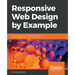 Responsive Web Design by Example: Embrace responsive design with HTML5, CSS3, JavaScript, jQuery and Bootstrap 4