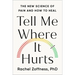 Tell Me Where It Hurts: The New Science of Pain and How to Heal
