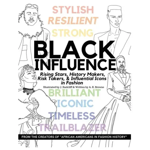 Black Influence: Rising Stars, History Makers, Risk Takers, and Influential Icons in Fashion