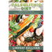 Paleolithic Diet: Digging Deeper Into the Original Human Diet and Paleo Recipes