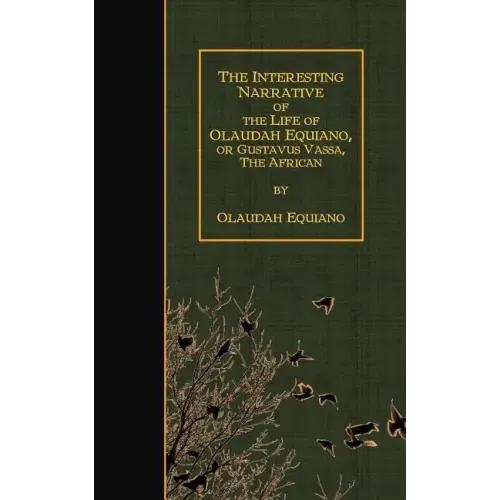 The Interesting Narrative of the Life of Olaudah Equiano, Or Gustavus Vassa, The