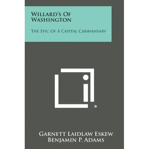 Willard's of Washington: The Epic of a Capital Caravansary