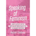 Speaking of Feminism: Today's Activists on the Past, Present, and Future of the U.S. Women's Movement