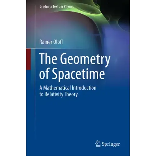 The Geometry of Spacetime: A Mathematical Introduction to Relativity Theory