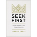 Seek First: How the Kingdom of God Changes Everything