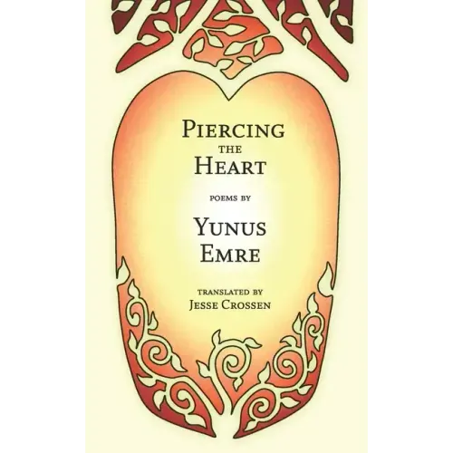 Piercing the Heart: Poems by Yunus Emre