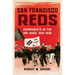 San Francisco Reds: Communists in the Bay Area, 1919-1958