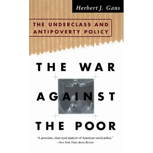 The War Against the Poor: The Underclass and Antipoverty Policy