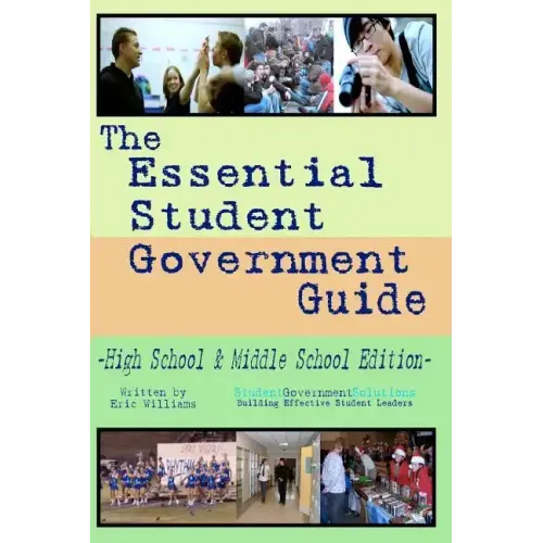 The Essential Student Government Guide: High School & Middle School Edition