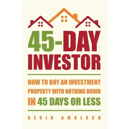45-Day Investor: How to buy an investment property with nothing down in 45 days or less
