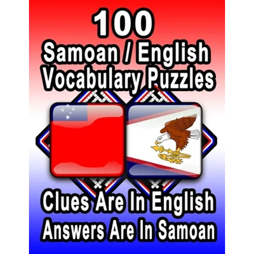 100 Samoan/English Vocabulary Puzzles: Learn and Practice Samoan By Doing FUN Puzzles!, 100 8.5 x 11 Crossword Puzzles With Clues In English, Answers - Paperback