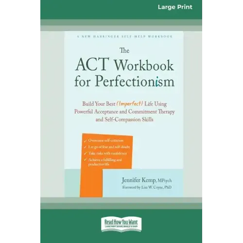 The ACT Workbook for Perfectionism: Build Your Best (Imperfect) Life Using Powerful Acceptance and Commitment Therapy and Self-Compassion Skills [Larg
