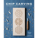 Chip Carving: Techniques for Carving Beautiful Patterns by Hand