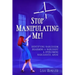 Stop Manipulating Me!: Identifying Narcissism, Disarming A Narcissist & Overcoming Narcissistic Abuse