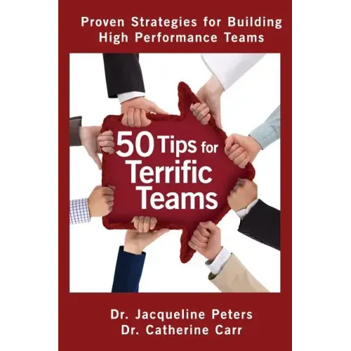 50 Tips for Terrific Teams: Proven Strategies for Building High Performance Teams