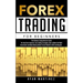 Forex Trading for Beginners: The Ultimate Comprehensive Guide For Any Forex Aspirant, Top Trading Strategies, How to Make the Right Investment and Mak