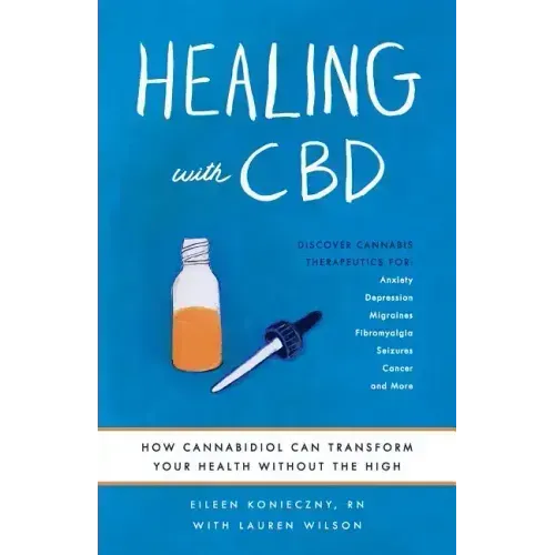 Healing with CBD: How Cannabidiol Can Transform Your Health Without the High