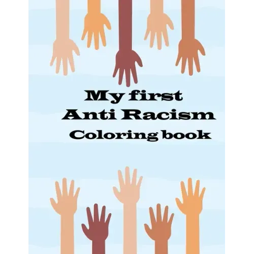 my first anti racism coloring book: a coloring book that to teach kids about race, love, kindness, diversity and caring
