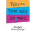 Tales of the Terminally Awkward