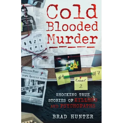 Cold Blooded Murder: Shocking True Stories of Killers and Psychopaths