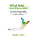 What Now... I Don't Have Kids!: My Journey Through Infertility and How I Evolved from Feelings of Failure to Fulfilment