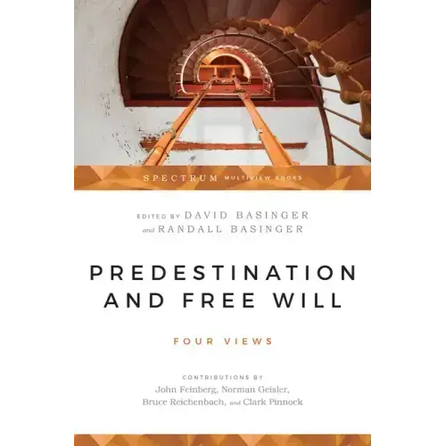 Predestination and Free Will: Four Views of Divine Sovereignty and Human Freedom