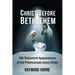 Christ Before Bethlehem: Old Testament Appearances of the Preincarnate Jesus Christ