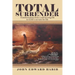 Total Surrender: Transformation from a Self-Serving Life to God's Servant for Life