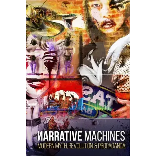 Narrative Machines: Modern Myth, Revolution, & Propaganda