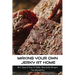 Making Your Own Jerky At Home: 40+ Tasty & Easy To Make Meat Jerky Recipes You Should Try: Homemade Meat Jerky Recipes Book