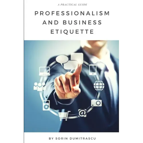 Professionalism and Business Etiquette: A Practical Guide