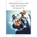 Professionalism and Business Etiquette: A Practical Guide
