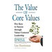 The Value of Core Values: Five Keys to Success through Values-Centered Leadership