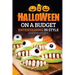 Halloween on a Budget: Entertaining in Style - 36 Good Eats and Crafts