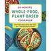 30-Minute Whole-Food, Plant-Based Cookbook: Easy Recipes with No Salt, Oil, or Refined Sugar