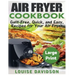 Air Fryer Cookbook ***Large Print Edition***: Guilt-Free, Quick and Easy, Recipes for Your Air Fryer