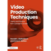 Video Production Techniques: Theory and Practice from Concept to Screen