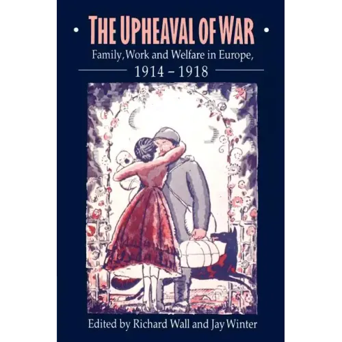 The Upheaval of War: Family, Work and Welfare in Europe, 1914 1918