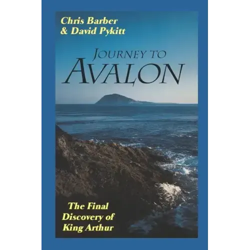 Journey to Avalon: The Final Discovery of King Arthur