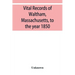 Vital records of Waltham, Massachusetts, to the year 1850