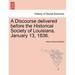 A Discourse Delivered Before the Historical Society of Louisiana, January 13, 1836.