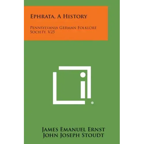 Ephrata, A History: Pennsylvania German Folklore Society, V25
