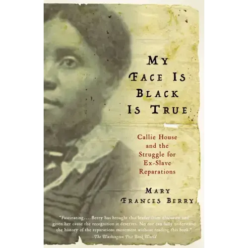 My Face Is Black Is True: Callie House and the Struggle for Ex-Slave Reparations