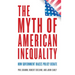 The Myth of American Inequality: How Government Biases Policy Debate
