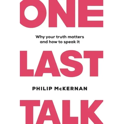 One Last Talk: Why Your Truth Matters and How to Speak It